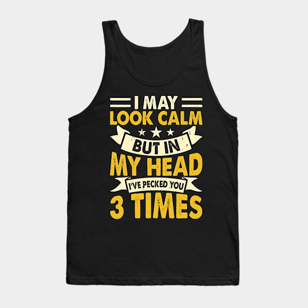 I May Look Calm But In My Head I've Picked You 3 Times T Shirt For Women Men Tank Top by Xamgi